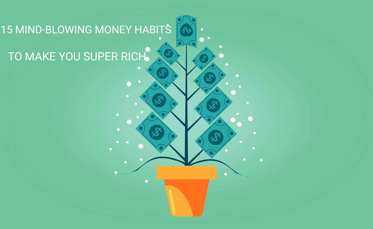 15 Mind-blowing Money Habits To Help You Reach Financial Independence.